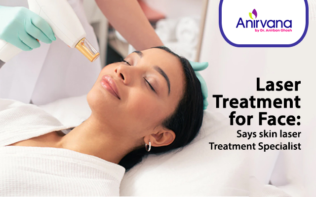 Laser treatment for face: Says skin laser treatment specialist