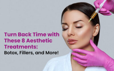 Turn Back Time with These 8 Aesthetic Treatments: Botox, Fillers, and More!